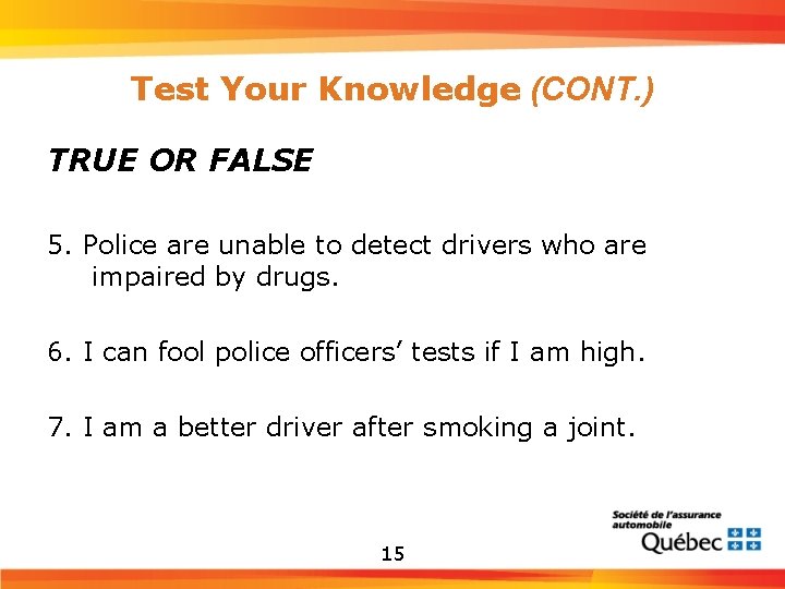 Test Your Knowledge (CONT. ) TRUE OR FALSE 5. Police are unable to detect