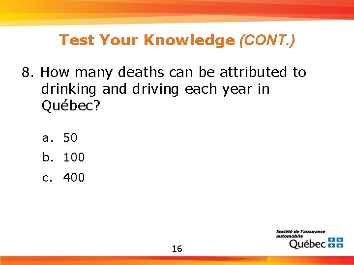 Test Your Knowledge (CONT. ) 8. How many deaths can be attributed to drinking
