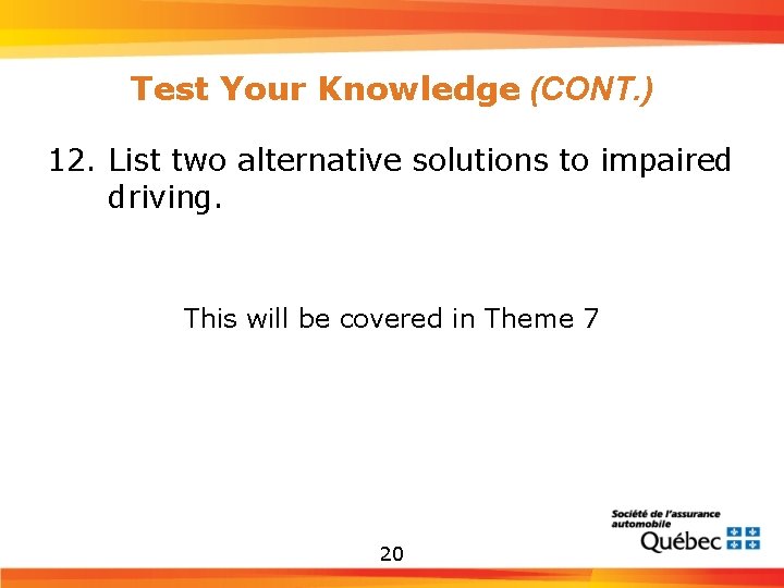 Test Your Knowledge (CONT. ) 12. List two alternative solutions to impaired driving. This