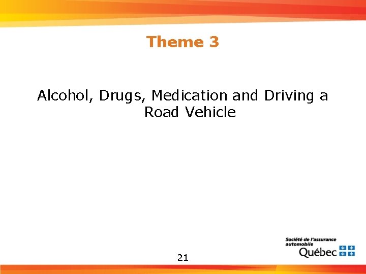 Theme 3 Alcohol, Drugs, Medication and Driving a Road Vehicle 21 