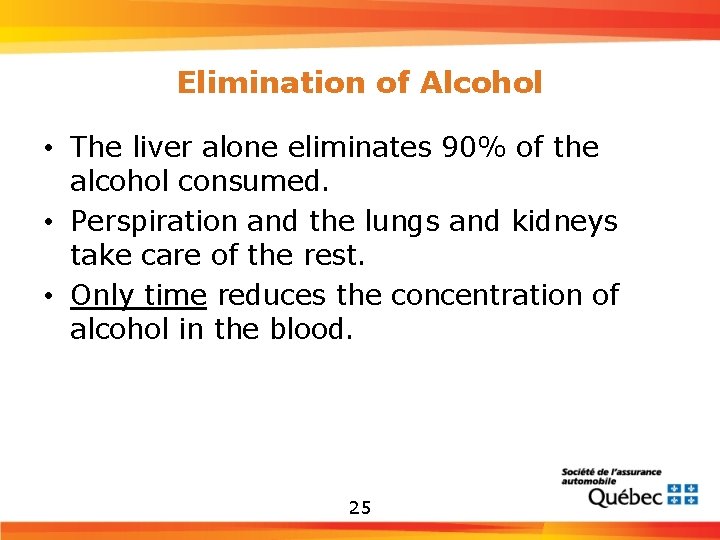 Elimination of Alcohol • The liver alone eliminates 90% of the alcohol consumed. •