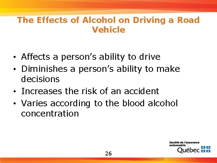 The Effects of Alcohol on Driving a Road Vehicle • Affects a person’s ability