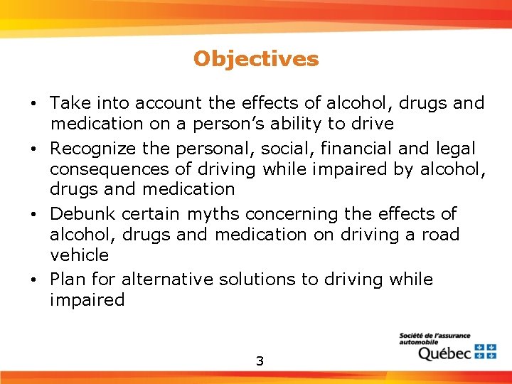 Objectives • Take into account the effects of alcohol, drugs and medication on a