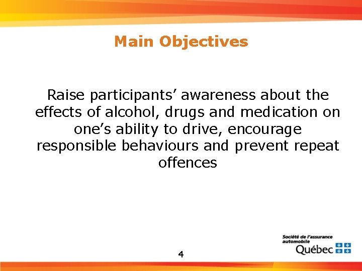 Main Objectives Raise participants’ awareness about the effects of alcohol, drugs and medication on