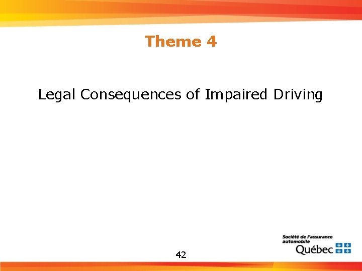 Theme 4 Legal Consequences of Impaired Driving 42 