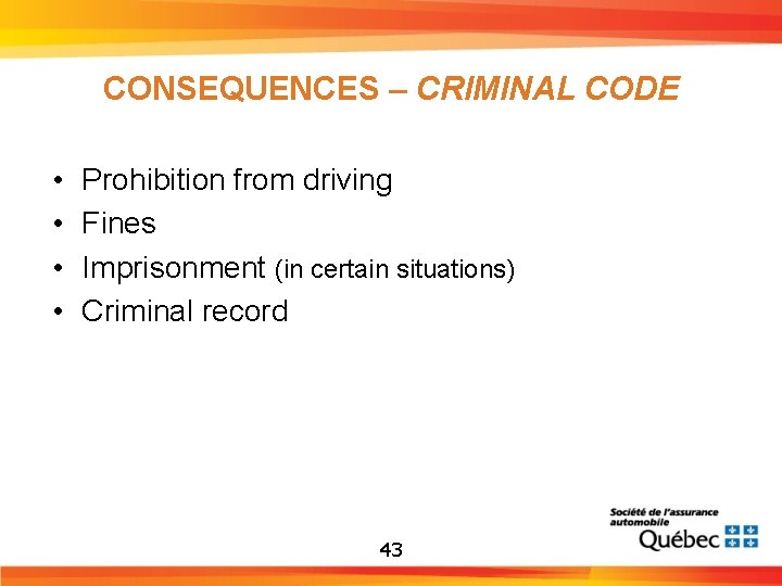 CONSEQUENCES – CRIMINAL CODE • • Prohibition from driving Fines Imprisonment (in certain situations)