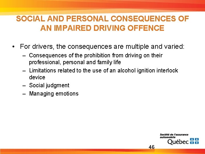 SOCIAL AND PERSONAL CONSEQUENCES OF AN IMPAIRED DRIVING OFFENCE • For drivers, the consequences