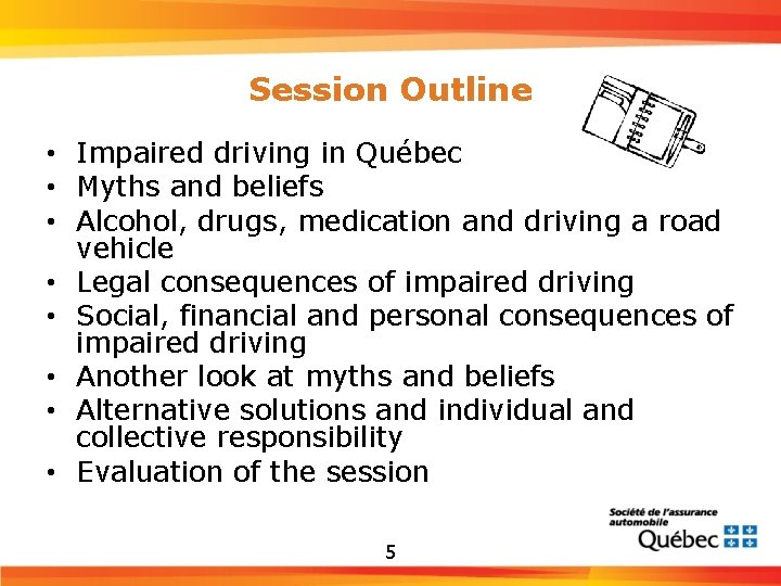Session Outline • Impaired driving in Québec • Myths and beliefs • Alcohol, drugs,