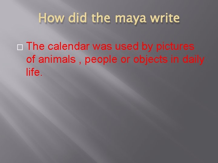 How did the maya write � The calendar was used by pictures of animals