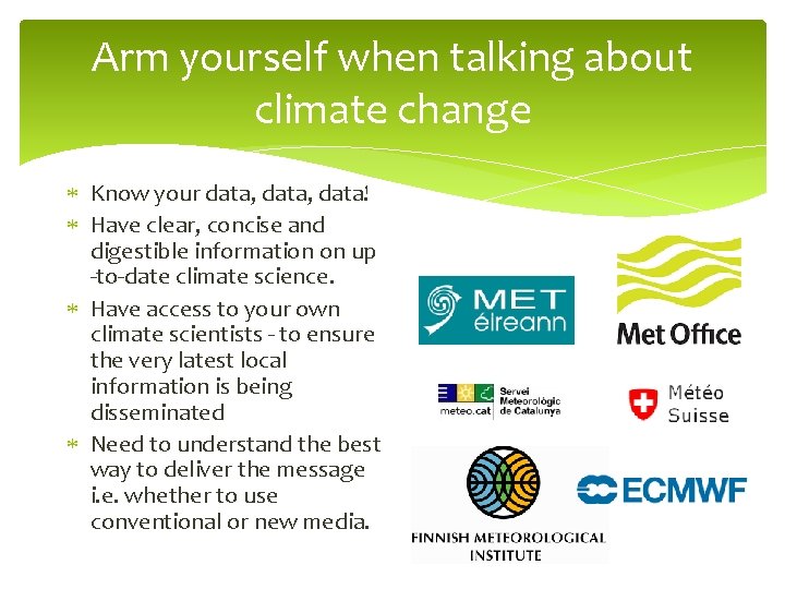 Arm yourself when talking about climate change Know your data, data! Have clear, concise