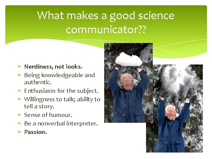 What makes a good science communicator? ? Nerdiness, not looks. Being knowledgeable and authentic.