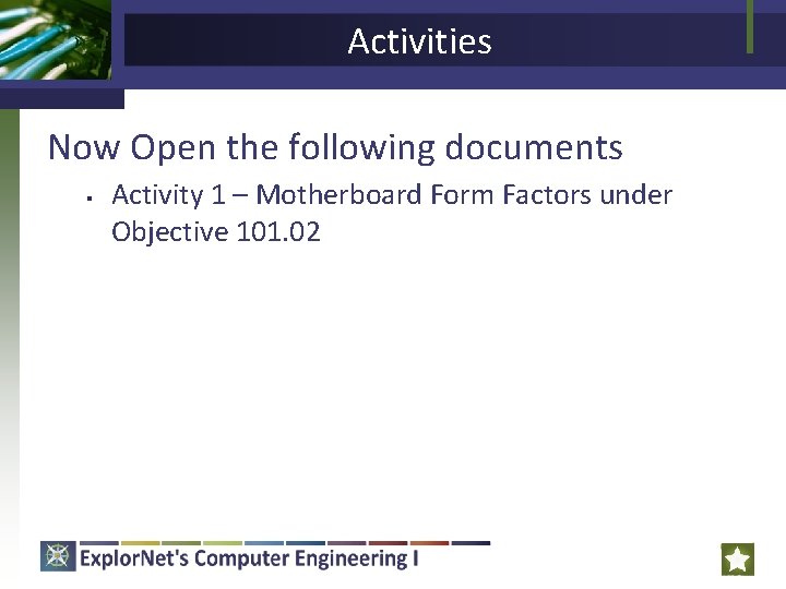 Activities Now Open the following documents § Activity 1 – Motherboard Form Factors under