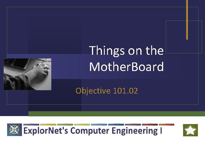 Things on the Mother. Board Objective 101. 02 