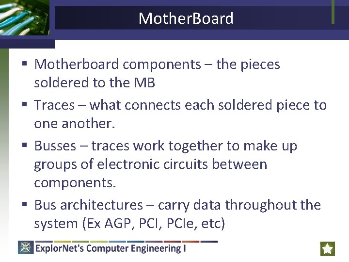 Mother. Board § Motherboard components – the pieces soldered to the MB § Traces