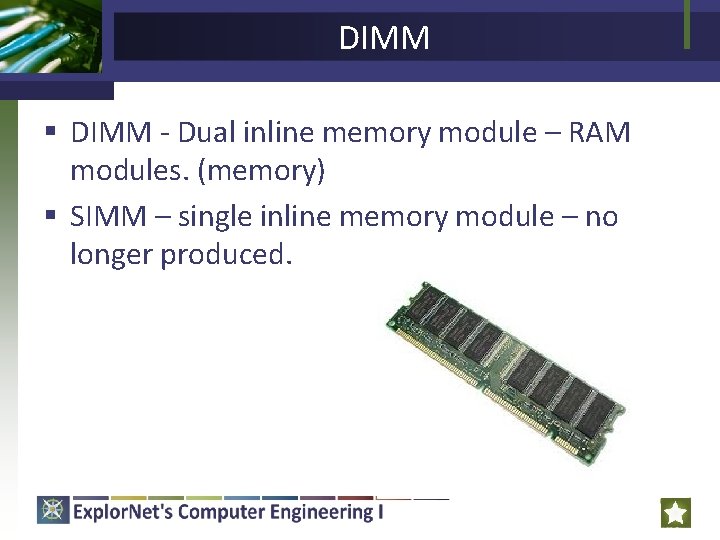 DIMM § DIMM - Dual inline memory module – RAM modules. (memory) § SIMM