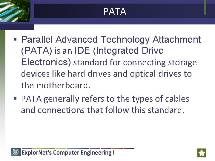 PATA § Parallel Advanced Technology Attachment (PATA) is an IDE (Integrated Drive Electronics) standard