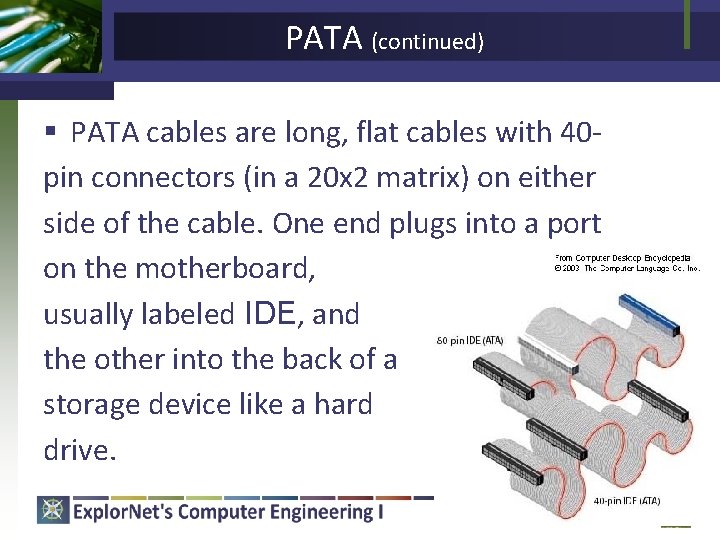 PATA (continued) § PATA cables are long, flat cables with 40 pin connectors (in