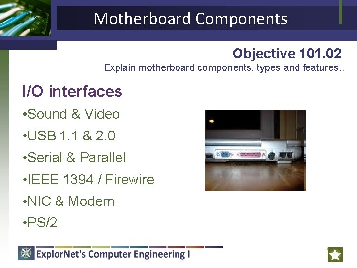 Motherboard Components Objective 101. 02 Explain motherboard components, types and features. . I/O interfaces