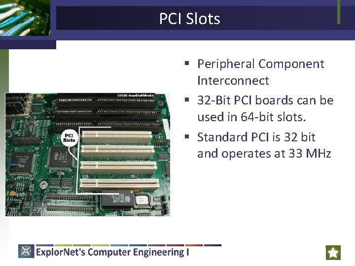 PCI Slots § Peripheral Component Interconnect § 32 -Bit PCI boards can be used