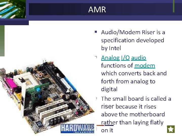 AMR § Audio/Modem Riser is a specification developed by Intel § Analog I/O audio