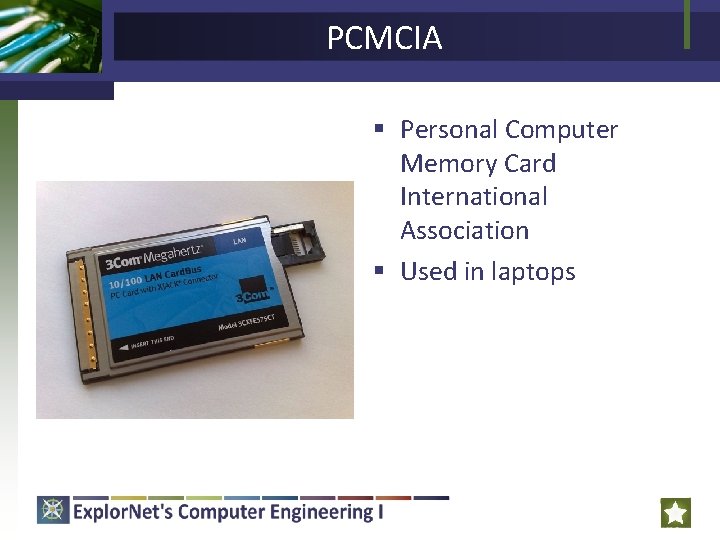 PCMCIA § Personal Computer Memory Card International Association § Used in laptops 