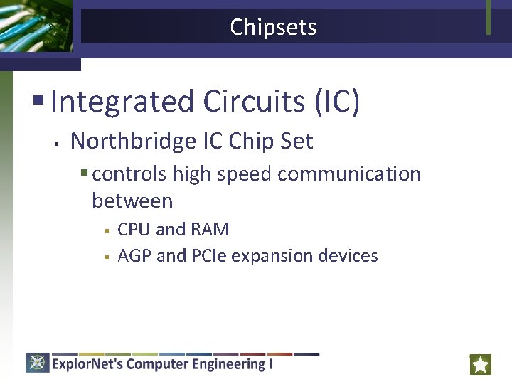 Chipsets § Integrated Circuits (IC) § Northbridge IC Chip Set § controls high speed