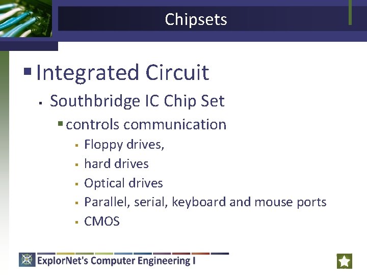 Chipsets § Integrated Circuit § Southbridge IC Chip Set § controls communication § §