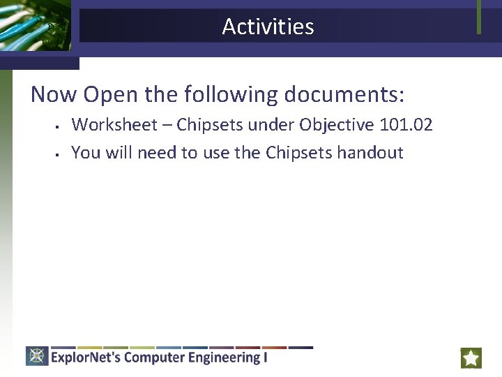 Activities Now Open the following documents: § § Worksheet – Chipsets under Objective 101.