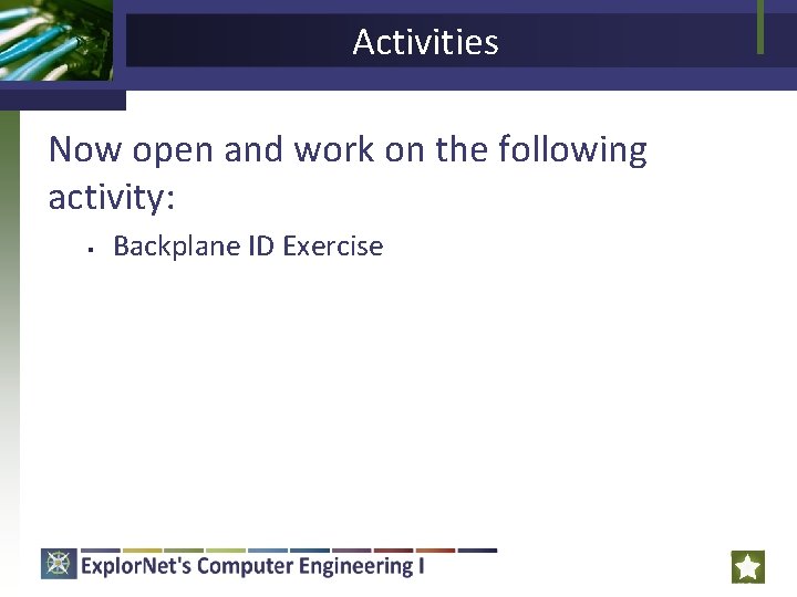 Activities Now open and work on the following activity: § Backplane ID Exercise 