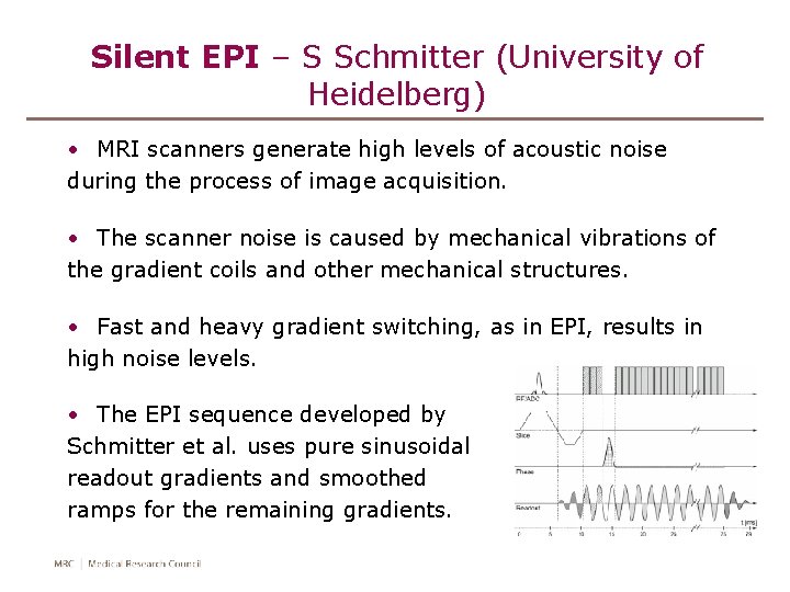 Silent EPI – S Schmitter (University of Heidelberg) • MRI scanners generate high levels