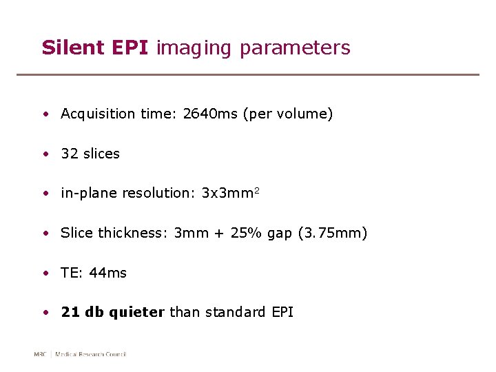 Silent EPI imaging parameters • Acquisition time: 2640 ms (per volume) • 32 slices