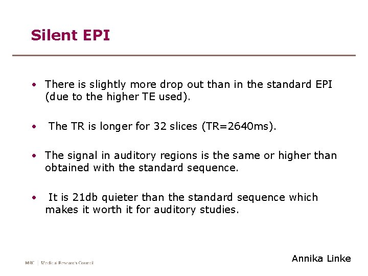 Silent EPI • There is slightly more drop out than in the standard EPI