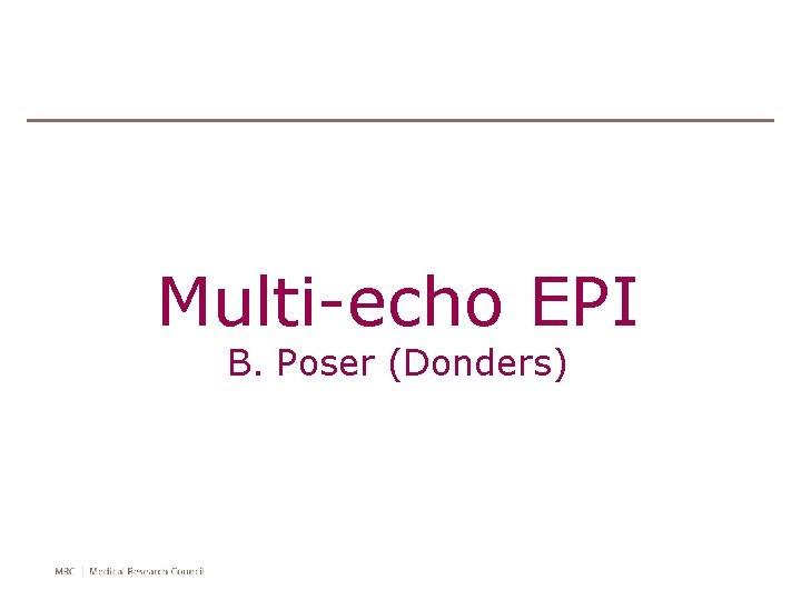 Multi-echo EPI B. Poser (Donders) 