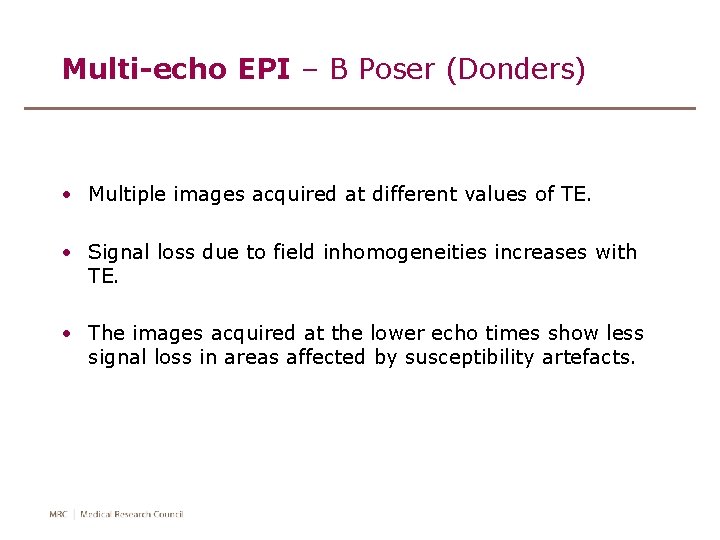 Multi-echo EPI – B Poser (Donders) • Multiple images acquired at different values of