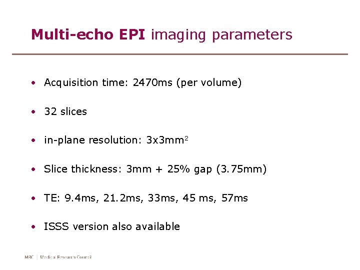 Multi-echo EPI imaging parameters • Acquisition time: 2470 ms (per volume) • 32 slices