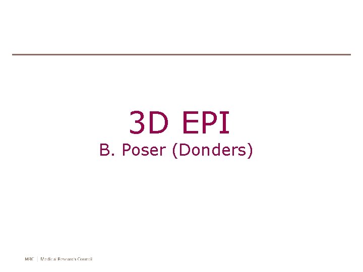 3 D EPI B. Poser (Donders) 