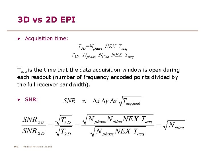 3 D vs 2 D EPI • Acquisition time: T 2 D=Nphase NEX Tacq