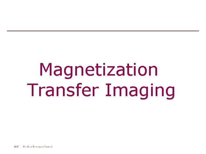 Magnetization Transfer Imaging 