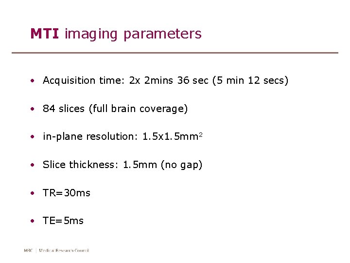 MTI imaging parameters • Acquisition time: 2 x 2 mins 36 sec (5 min