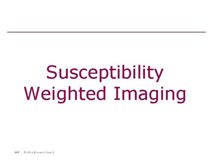 Susceptibility Weighted Imaging 