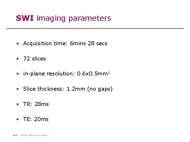 SWI imaging parameters • Acquisition time: 6 mins 28 secs • 72 slices •