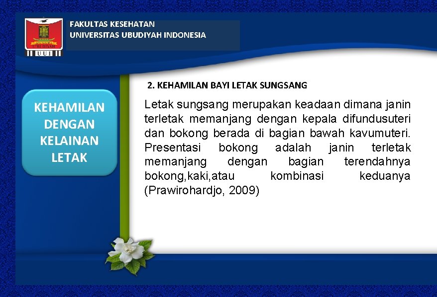 FAKULTAS KESEHATAN UNIVERSITAS UBUDIYAH INDONESIA 2. KEHAMILAN BAYI LETAK SUNGSANG KEHAMILAN DENGAN KELAINAN LETAK