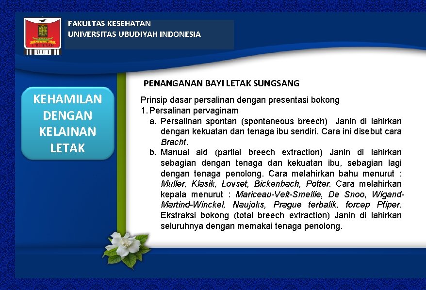 FAKULTAS KESEHATAN UNIVERSITAS UBUDIYAH INDONESIA PENANGANAN BAYI LETAK SUNGSANG KEHAMILAN DENGAN KELAINAN LETAK Prinsip