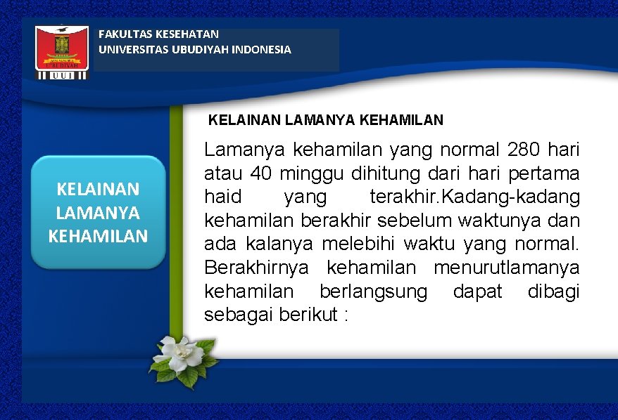 FAKULTAS KESEHATAN UNIVERSITAS UBUDIYAH INDONESIA KELAINAN LAMANYA KEHAMILAN Lamanya kehamilan yang normal 280 hari