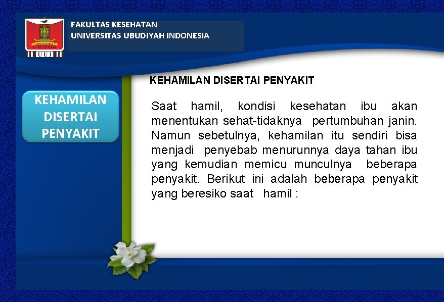 FAKULTAS KESEHATAN UNIVERSITAS UBUDIYAH INDONESIA KEHAMILAN DISERTAI PENYAKIT Saat hamil, kondisi kesehatan ibu akan