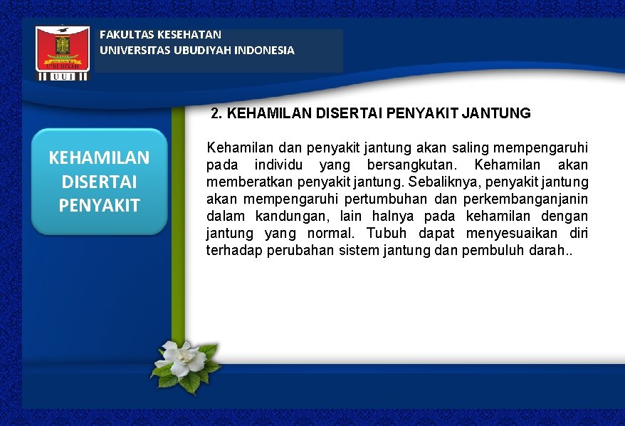 FAKULTAS KESEHATAN UNIVERSITAS UBUDIYAH INDONESIA 2. KEHAMILAN DISERTAI PENYAKIT JANTUNG KEHAMILAN DISERTAI PENYAKIT Kehamilan