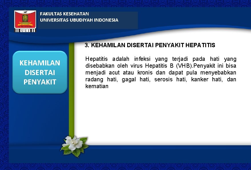 FAKULTAS KESEHATAN UNIVERSITAS UBUDIYAH INDONESIA 3. KEHAMILAN DISERTAI PENYAKIT HEPATITIS KEHAMILAN DISERTAI PENYAKIT Hepatitis