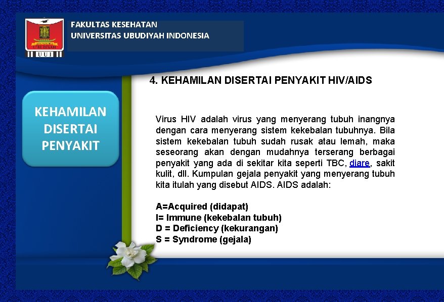 FAKULTAS KESEHATAN UNIVERSITAS UBUDIYAH INDONESIA 4. KEHAMILAN DISERTAI PENYAKIT HIV/AIDS KEHAMILAN DISERTAI PENYAKIT Virus