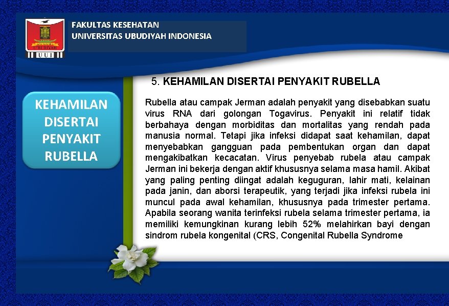 FAKULTAS KESEHATAN UNIVERSITAS UBUDIYAH INDONESIA 5. KEHAMILAN DISERTAI PENYAKIT RUBELLA Rubella atau campak Jerman