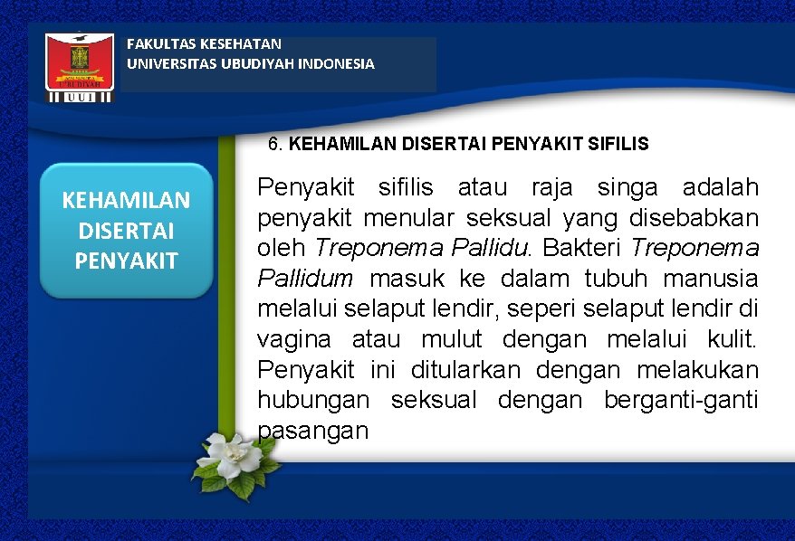 FAKULTAS KESEHATAN UNIVERSITAS UBUDIYAH INDONESIA 6. KEHAMILAN DISERTAI PENYAKIT SIFILIS KEHAMILAN DISERTAI PENYAKIT Penyakit